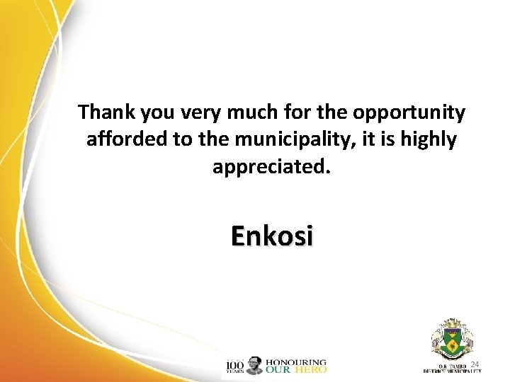 Thank you very much for the opportunity afforded to the municipality, it is highly