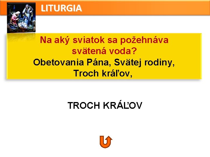 LITURGIA Na aký sviatok sa požehnáva svätená voda? Obetovania Pána, Svätej rodiny, Troch kráľov, LITURGIA Na aký sviatok sa požehnáva svätená voda? Obetovania Pána, Svätej rodiny, Troch kráľov,