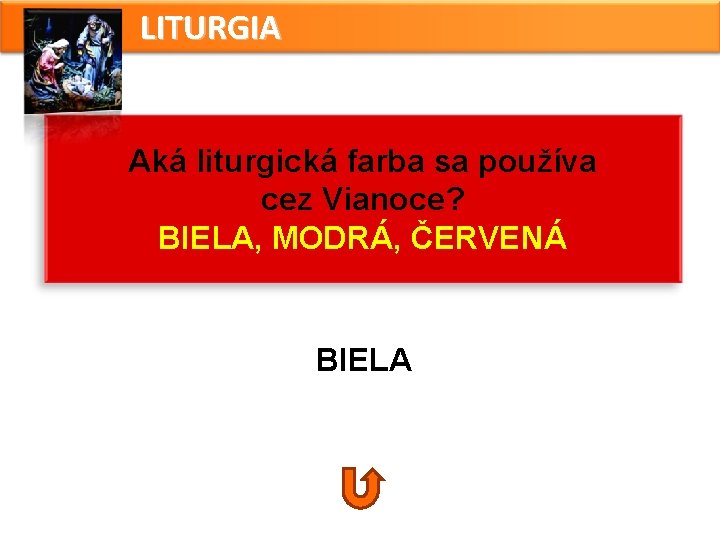LITURGIA Aká liturgická farba sa používa cez Vianoce? BIELA, MODRÁ, ČERVENÁ BIELA LITURGIA Aká liturgická farba sa používa cez Vianoce? BIELA, MODRÁ, ČERVENÁ BIELA