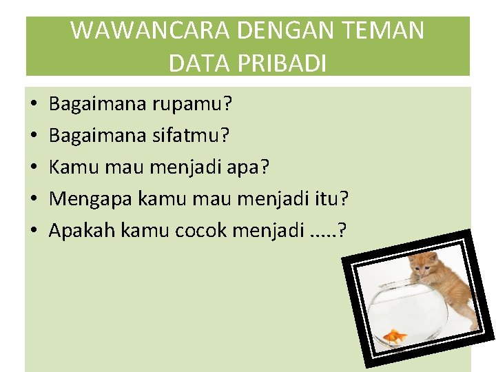 WAWANCARA DENGAN TEMAN DATA PRIBADI • • • Bagaimana rupamu? Bagaimana sifatmu? Kamu mau