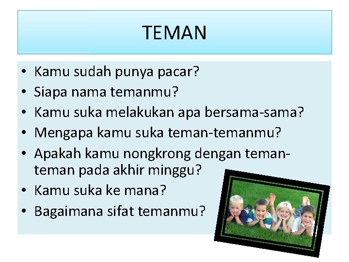 TEMAN Kamu sudah punya pacar? Siapa nama temanmu? Kamu suka melakukan apa bersama-sama? Mengapa