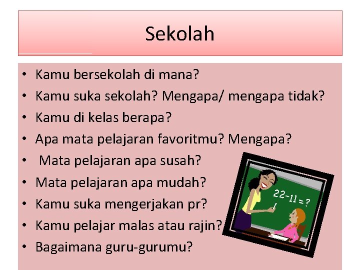 Sekolah • • • Kamu bersekolah di mana? Kamu suka sekolah? Mengapa/ mengapa tidak?