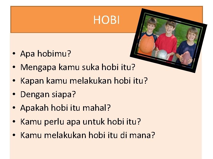 HOBI • • Apa hobimu? Mengapa kamu suka hobi itu? Kapan kamu melakukan hobi