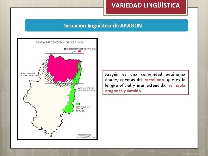 VARIEDAD LINGÜÍSTICA Situación lingüística de ARAGÓN Aragón es una comunidad autónoma donde, además del