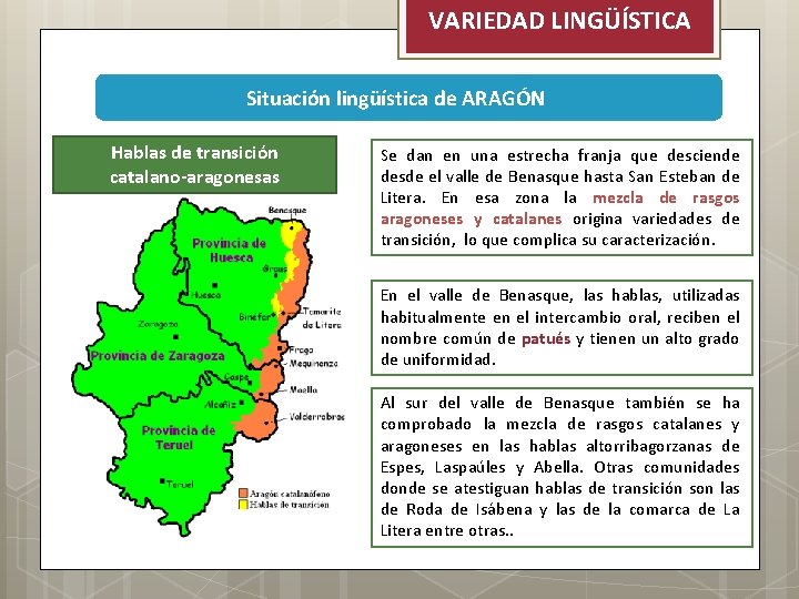 VARIEDAD LINGÜÍSTICA Situación lingüística de ARAGÓN Hablas de transición catalano-aragonesas Se dan en una