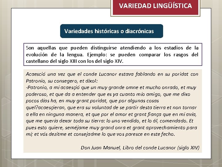 VARIEDAD LINGÜÍSTICA Variedades históricas o diacrónicas Son aquellas que pueden distinguirse atendiendo a los