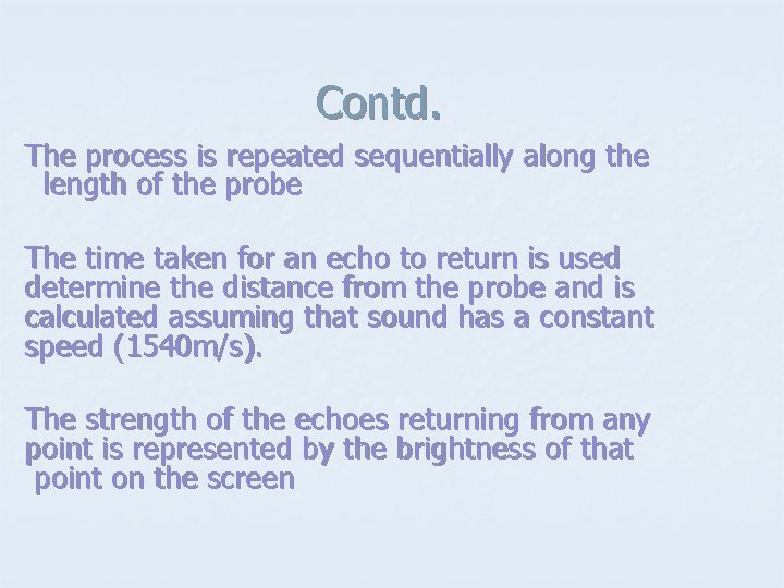 Contd. The process is repeated sequentially along the length of the probe The time