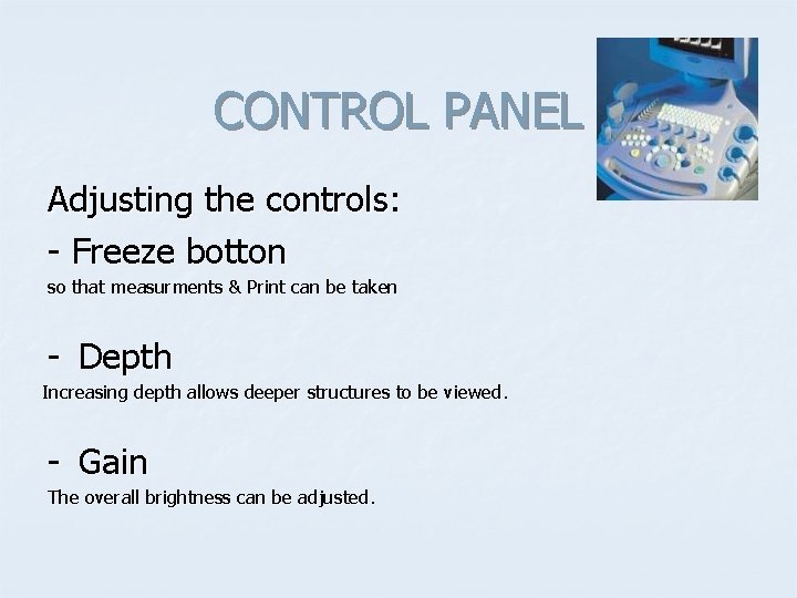 CONTROL PANEL Adjusting the controls: - Freeze botton so that measurments & Print can