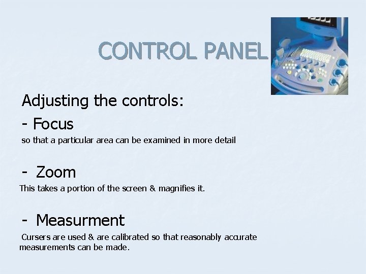 CONTROL PANEL Adjusting the controls: - Focus so that a particular area can be