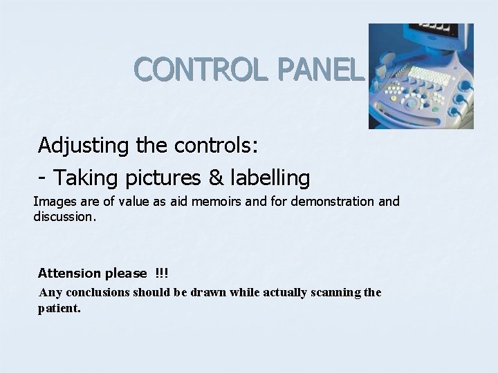 CONTROL PANEL Adjusting the controls: - Taking pictures & labelling Images are of value