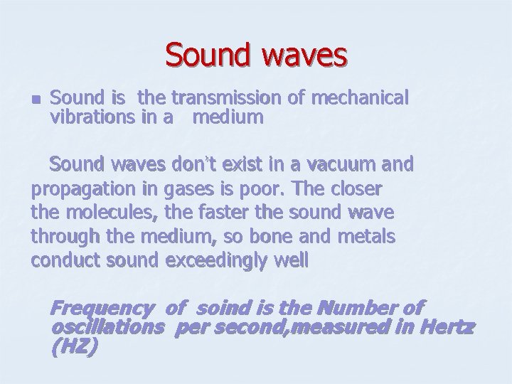Sound waves n Sound is the transmission of mechanical vibrations in a medium Sound