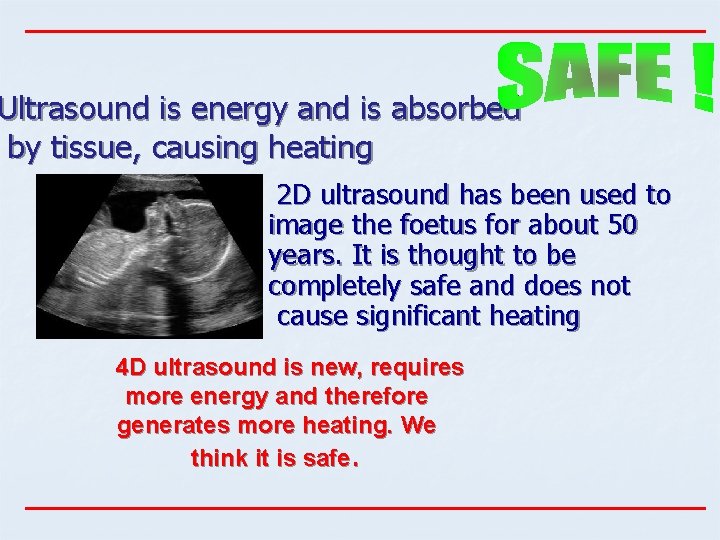 Ultrasound is energy and is absorbed by tissue, causing heating 2 D ultrasound has