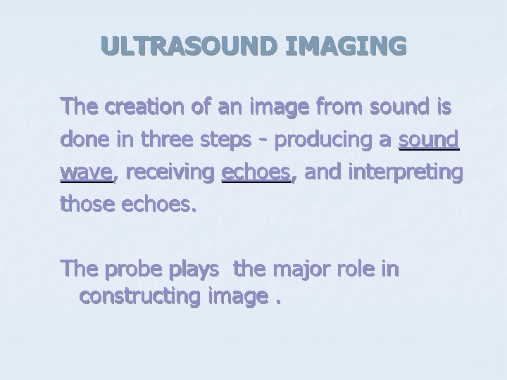 ULTRASOUND IMAGING The creation of an image from sound is done in three steps