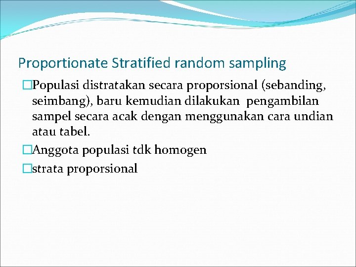 Proportionate Stratified random sampling �Populasi distratakan secara proporsional (sebanding, seimbang), baru kemudian dilakukan pengambilan