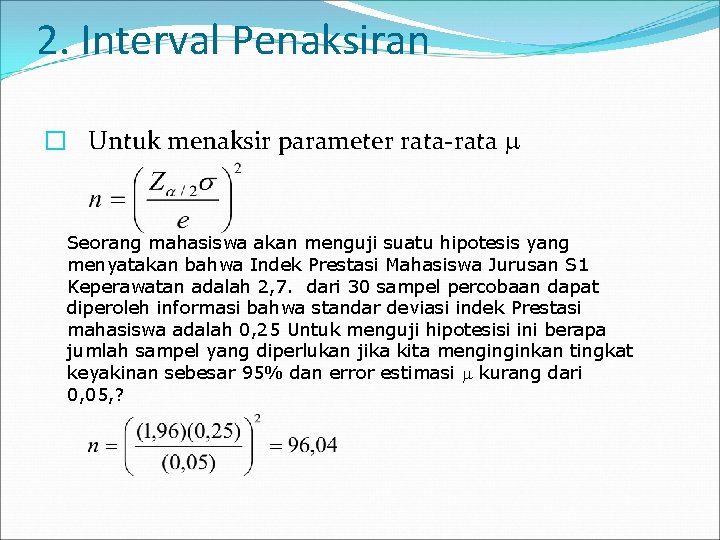 2. Interval Penaksiran � Untuk menaksir parameter rata-rata Seorang mahasiswa akan menguji suatu hipotesis