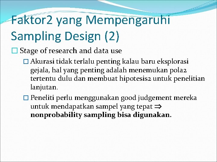 Faktor 2 yang Mempengaruhi Sampling Design (2) � Stage of research and data use