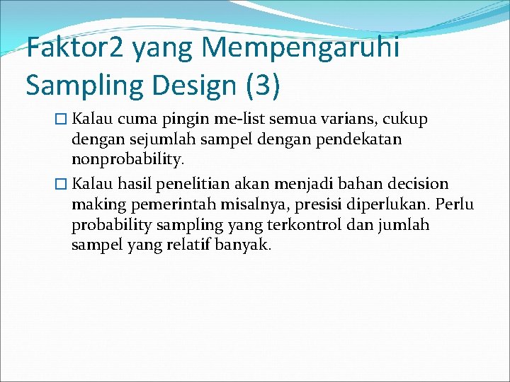 Faktor 2 yang Mempengaruhi Sampling Design (3) � Kalau cuma pingin me-list semua varians,