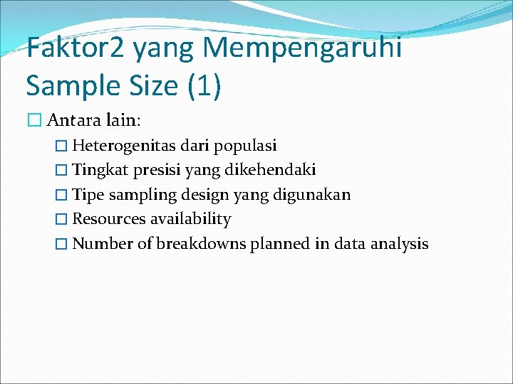 Faktor 2 yang Mempengaruhi Sample Size (1) � Antara lain: � Heterogenitas dari populasi