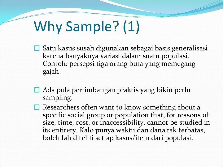 Why Sample? (1) � Satu kasus susah digunakan sebagai basis generalisasi karena banyaknya variasi