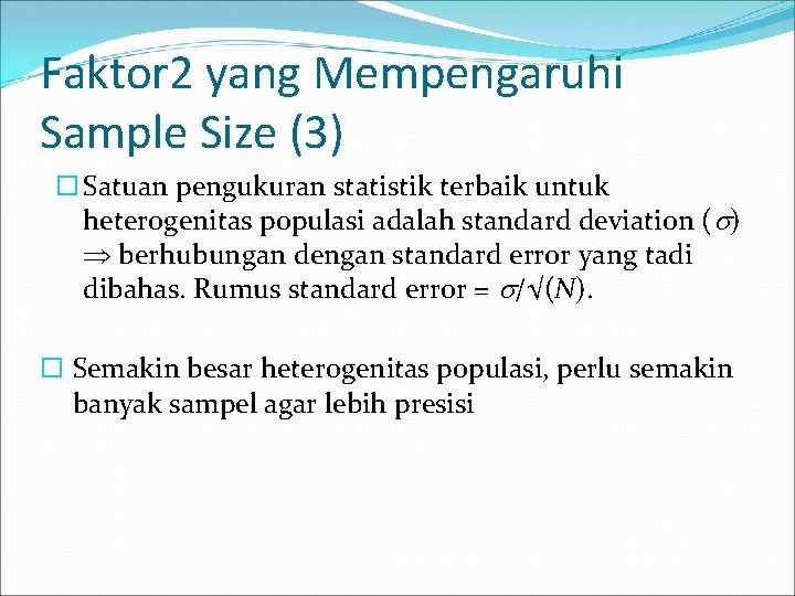 Faktor 2 yang Mempengaruhi Sample Size (3) Satuan pengukuran statistik terbaik untuk heterogenitas populasi