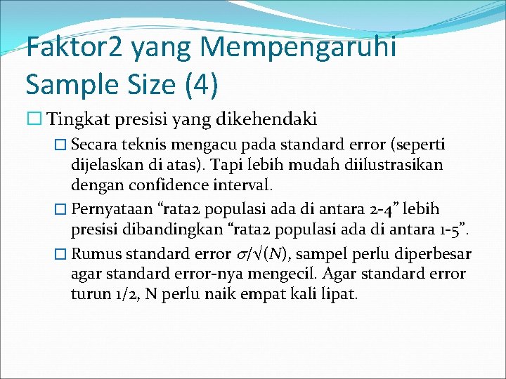 Faktor 2 yang Mempengaruhi Sample Size (4) � Tingkat presisi yang dikehendaki � Secara