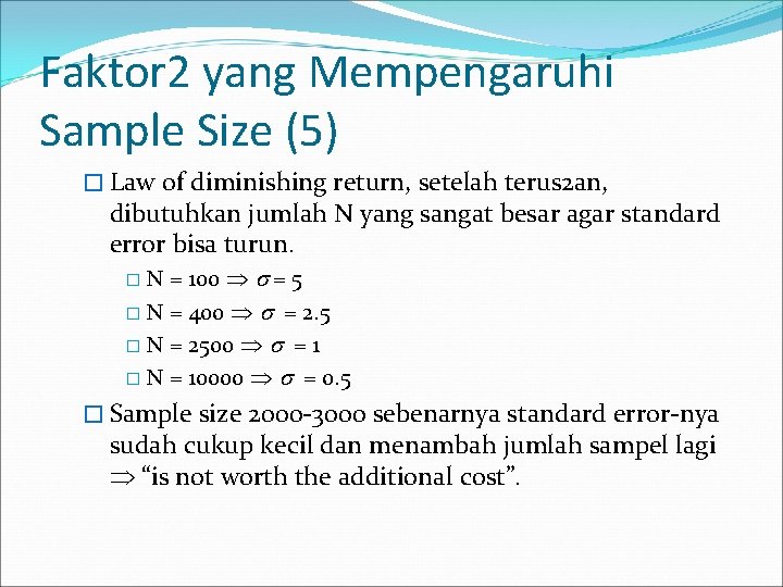 Faktor 2 yang Mempengaruhi Sample Size (5) � Law of diminishing return, setelah terus