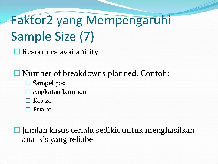 Faktor 2 yang Mempengaruhi Sample Size (7) � Resources availability � Number of breakdowns