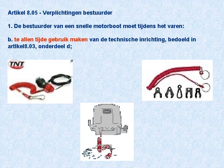 Artikel 8. 05 - Verplichtingen bestuurder 1. De bestuurder van een snelle motorboot moet