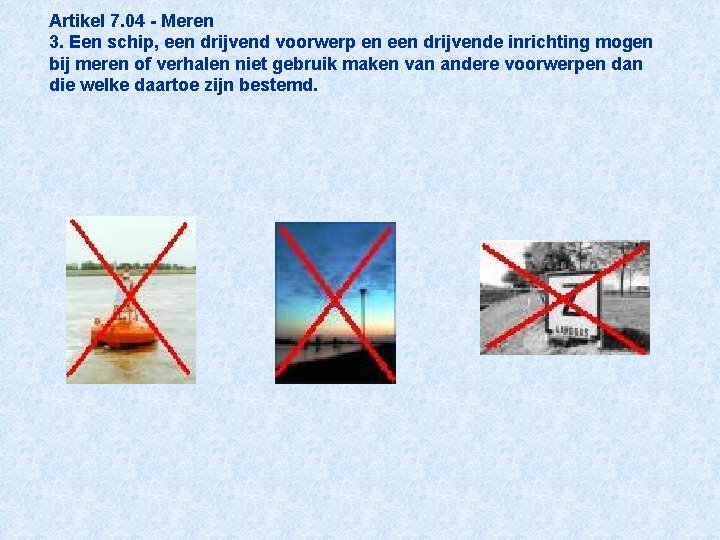 Artikel 7. 04 - Meren 3. Een schip, een drijvend voorwerp en een drijvende