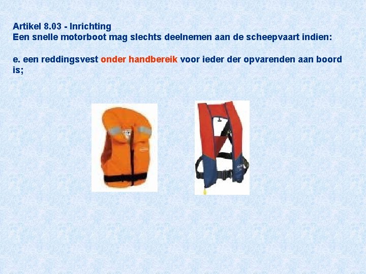 Artikel 8. 03 - Inrichting Een snelle motorboot mag slechts deelnemen aan de scheepvaart