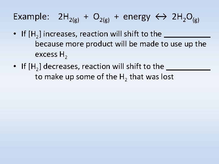 Example: 2 H 2(g) + O 2(g) + energy ↔ 2 H 2 O(g)