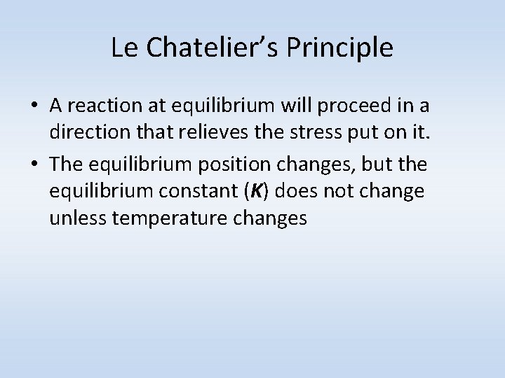 Le Chatelier’s Principle • A reaction at equilibrium will proceed in a direction that