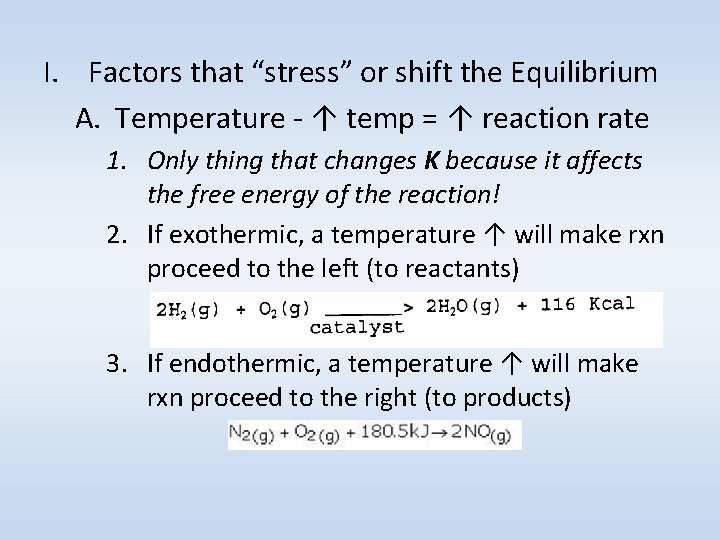 I. Factors that “stress” or shift the Equilibrium A. Temperature - ↑ temp =