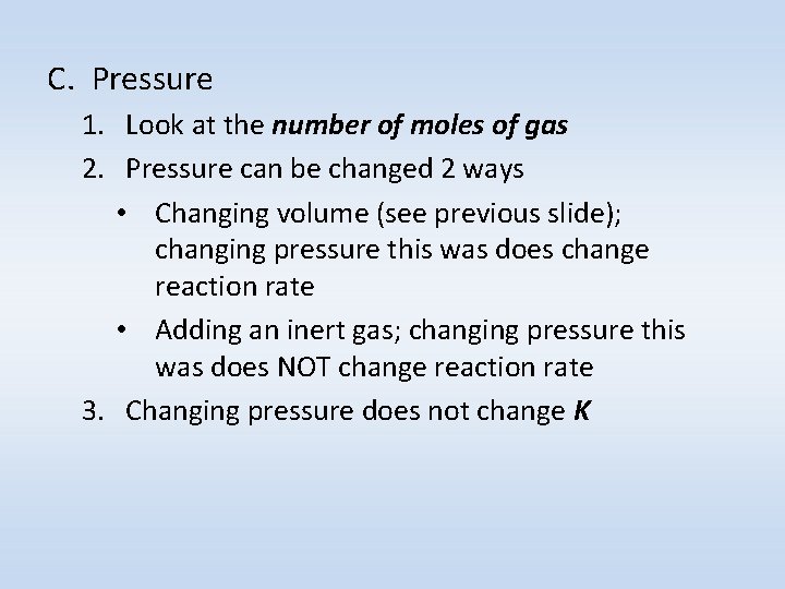 C. Pressure 1. Look at the number of moles of gas 2. Pressure can