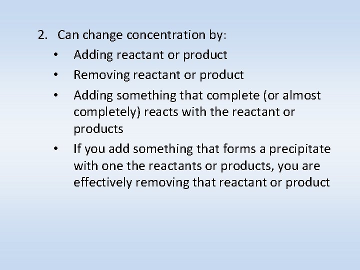 2. Can change concentration by: • Adding reactant or product • Removing reactant or