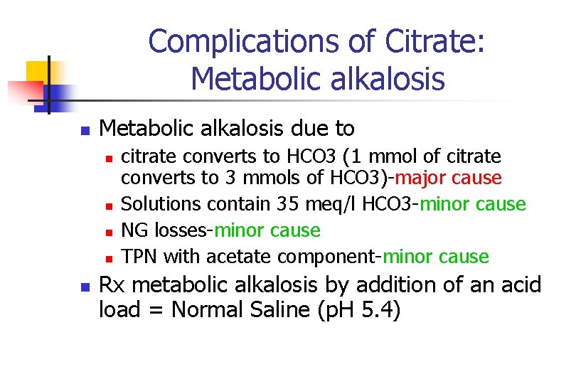 Complications of Citrate: Metabolic alkalosis n Metabolic alkalosis due to n n n citrate