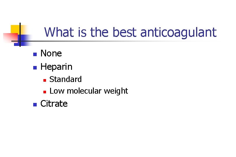 What is the best anticoagulant n n None Heparin n Standard Low molecular weight