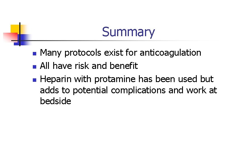 Summary n n n Many protocols exist for anticoagulation All have risk and benefit