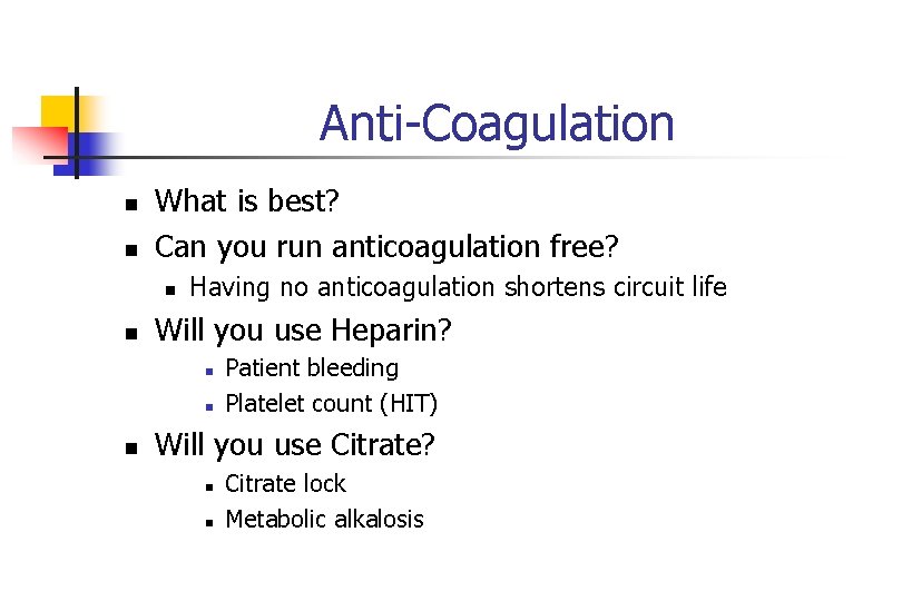 Anti-Coagulation n n What is best? Can you run anticoagulation free? n n Having