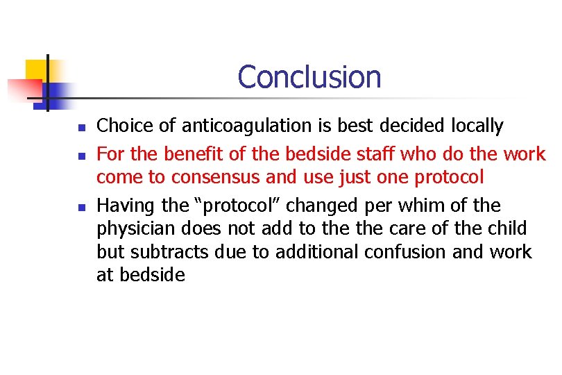 Conclusion n Choice of anticoagulation is best decided locally For the benefit of the