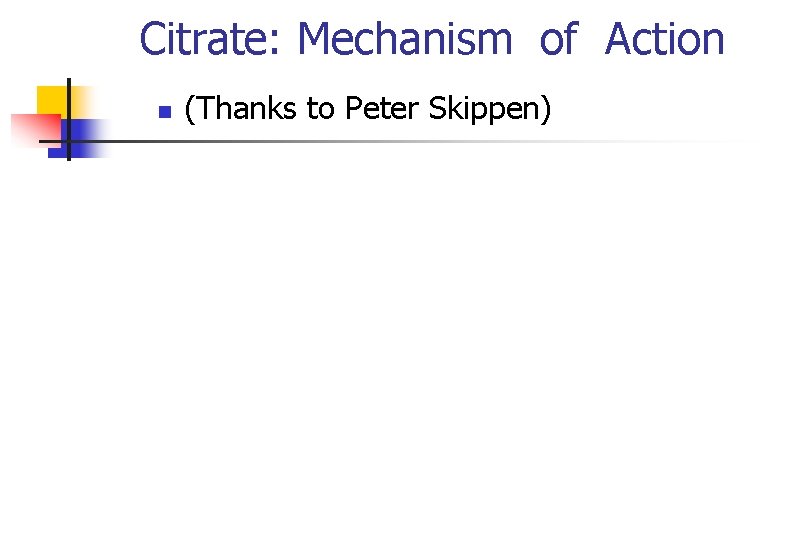 Citrate: Mechanism of Action n (Thanks to Peter Skippen) 