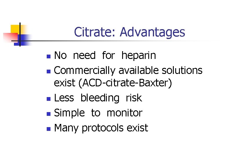 Citrate: Advantages No need for heparin n Commercially available solutions exist (ACD-citrate-Baxter) n Less