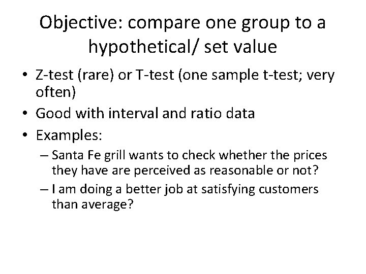 Objective: compare one group to a hypothetical/ set value • Z-test (rare) or T-test
