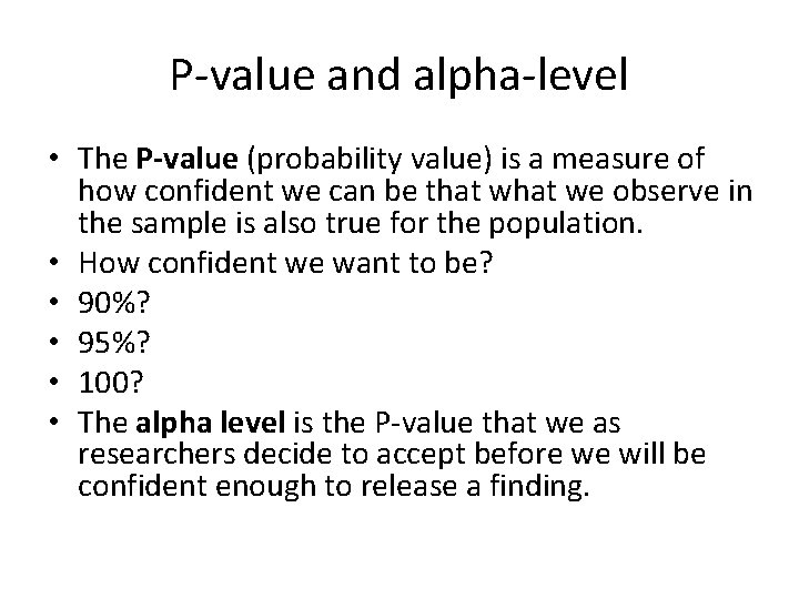 P-value and alpha-level • The P-value (probability value) is a measure of how confident