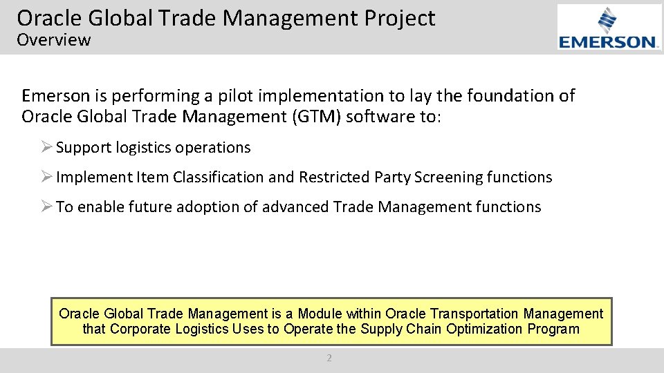 Oracle Global Trade Management Project Overview Emerson is performing a pilot implementation to lay