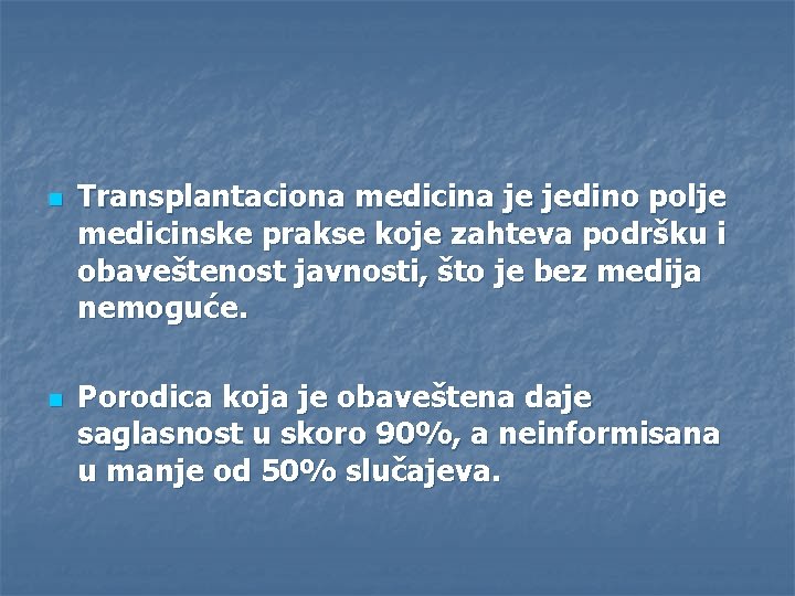 n n Transplantaciona medicina je jedino polje medicinske prakse koje zahteva podršku i obaveštenost