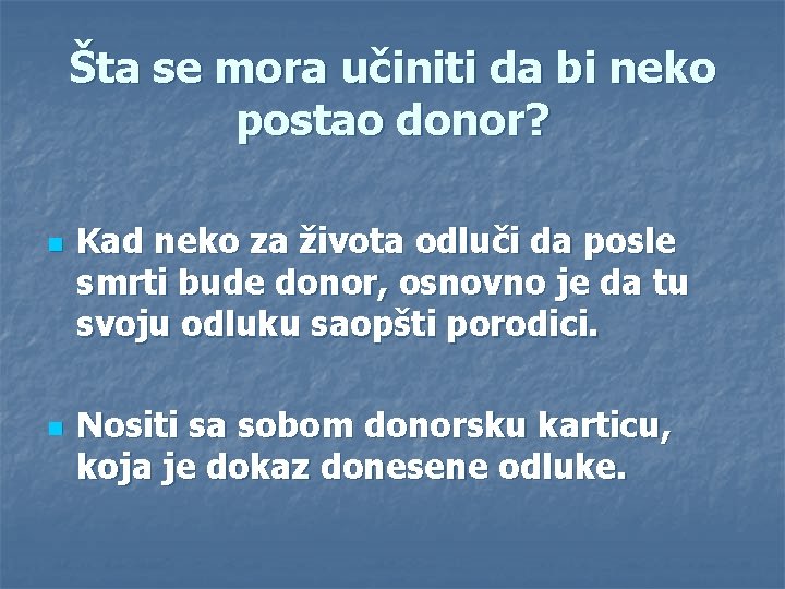 Šta se mora učiniti da bi neko postao donor? n n Kad neko za