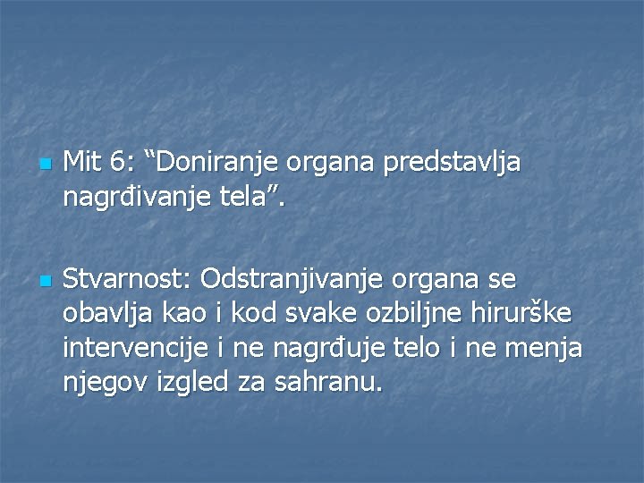 n n Mit 6: “Doniranje organa predstavlja nagrđivanje tela”. Stvarnost: Odstranjivanje organa se obavlja