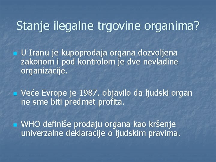 Stanje ilegalne trgovine organima? n n n U Iranu je kupoprodaja organa dozvoljena zakonom