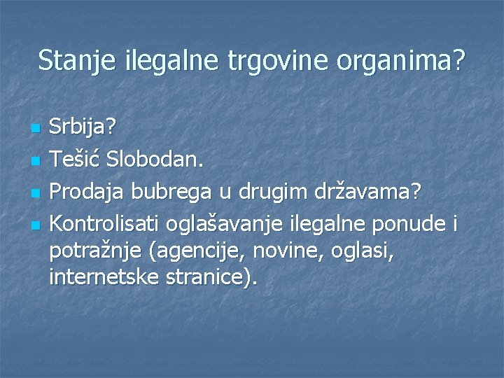 Stanje ilegalne trgovine organima? n n Srbija? Tešić Slobodan. Prodaja bubrega u drugim državama?